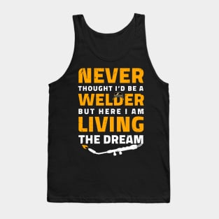 Never thought I'd be a Welder but here i am living the dream / Funny Welder present / Welder gifts Tank Top